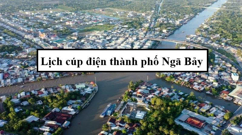 Lịch cúp điện thành phố Ngã Bảy