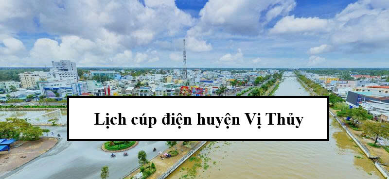 Lịch cúp điện huyện Vị Thủy