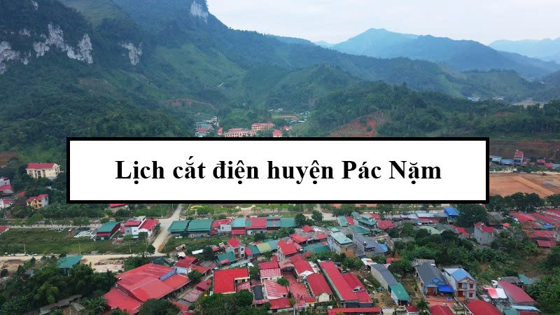 Lịch cắt điện huyện Pác Nặm