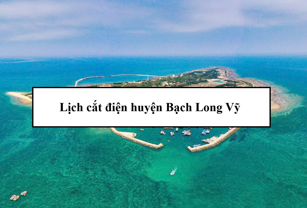 Lịch cắt điện huyện Bạch Long Vỹ