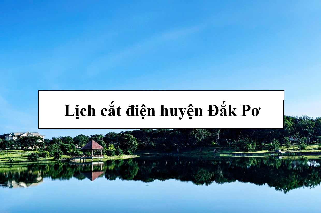 Lịch cắt điện huyện Đắk Pơ