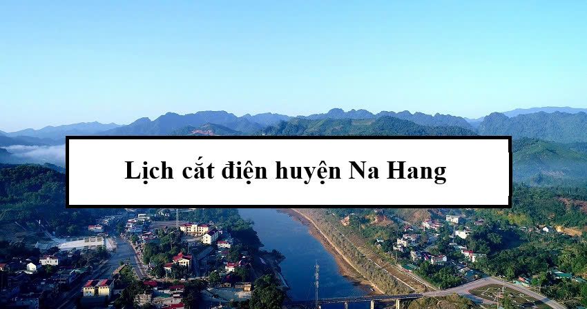 Lịch cắt điện huyện Na Hang