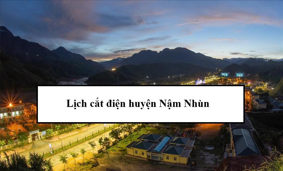 Lịch cắt điện huyện Nậm Nhùn