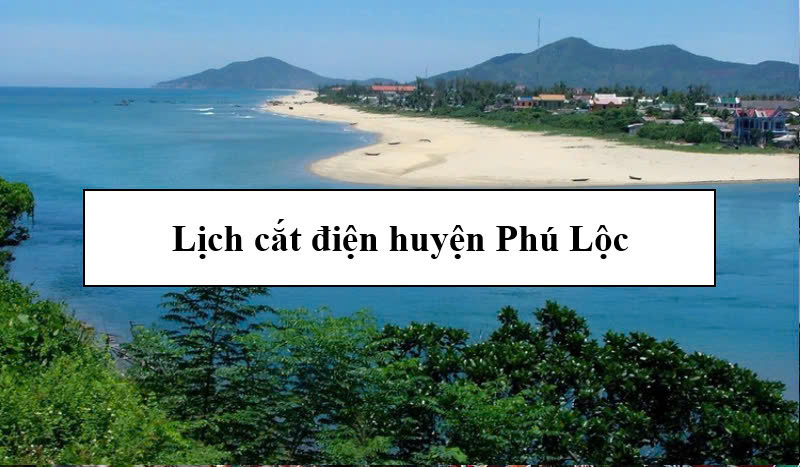 Lịch cắt điện huyện Phú Lộc