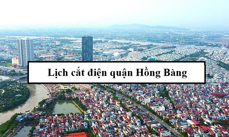 Lịch cắt điện quận Hồng Bàng