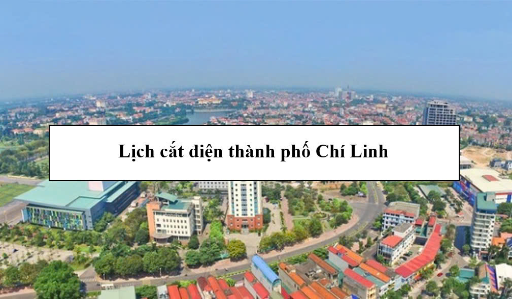 Lịch cắt điện thành phố Chí Linh