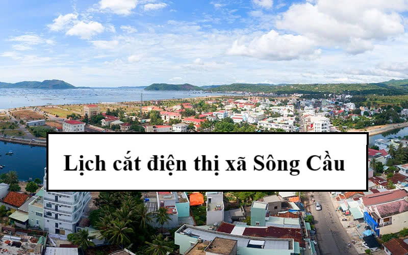 Lịch cắt điện thị xã Sông Cầu