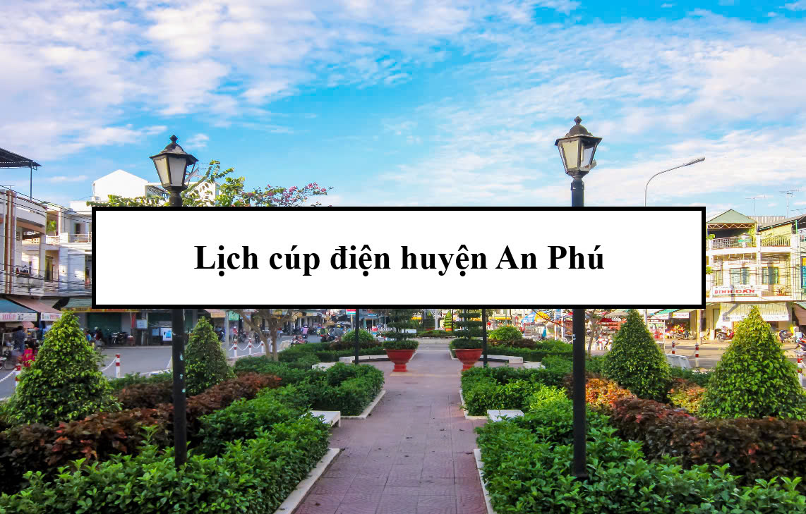 Lịch cúp điện huyện An Phú