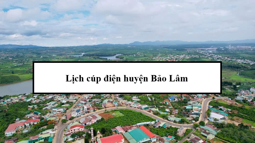 Lịch cúp điện huyện Bảo Lâm