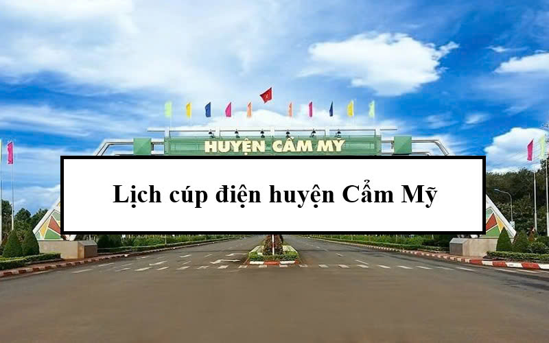 Lịch cúp điện huyện Cẩm Mỹ