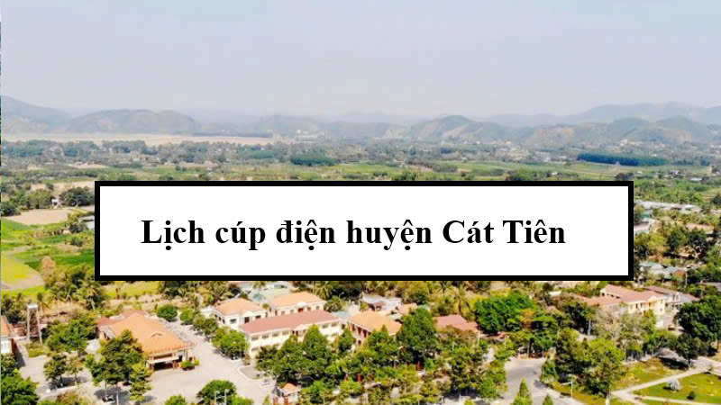 Lịch cúp điện huyện Cát Tiên
