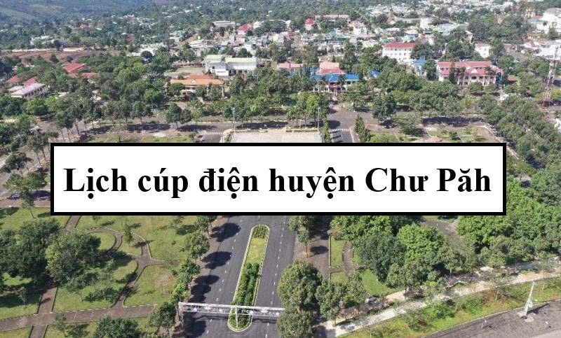 Lịch cúp điện huyện Chư Păh