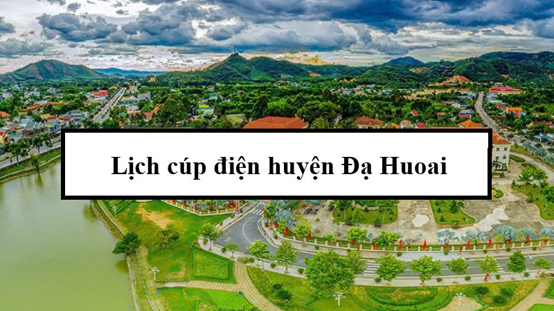 Lịch cúp điện huyện Đạ Huoai