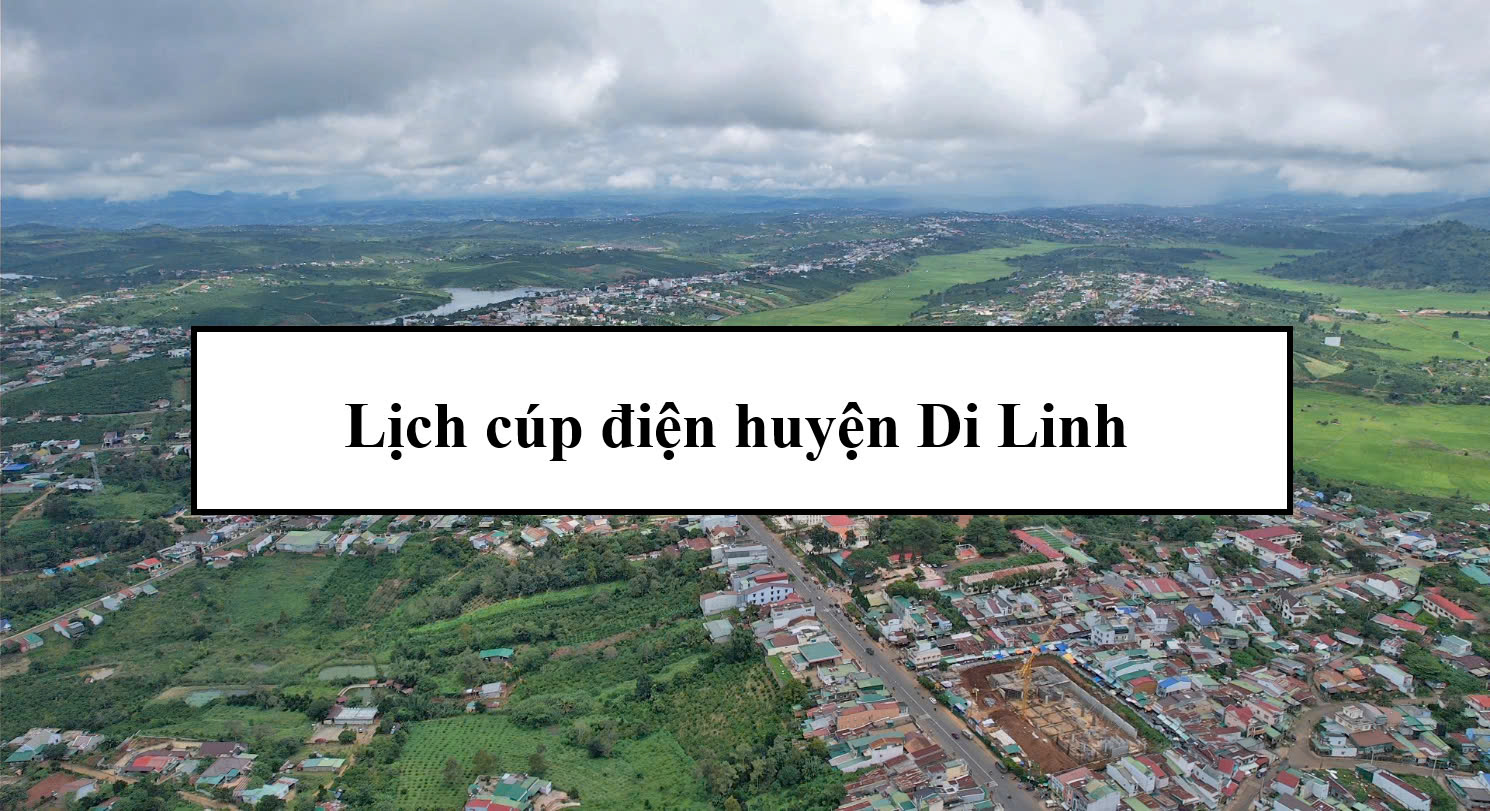 Lịch cúp điện huyện Di Linh