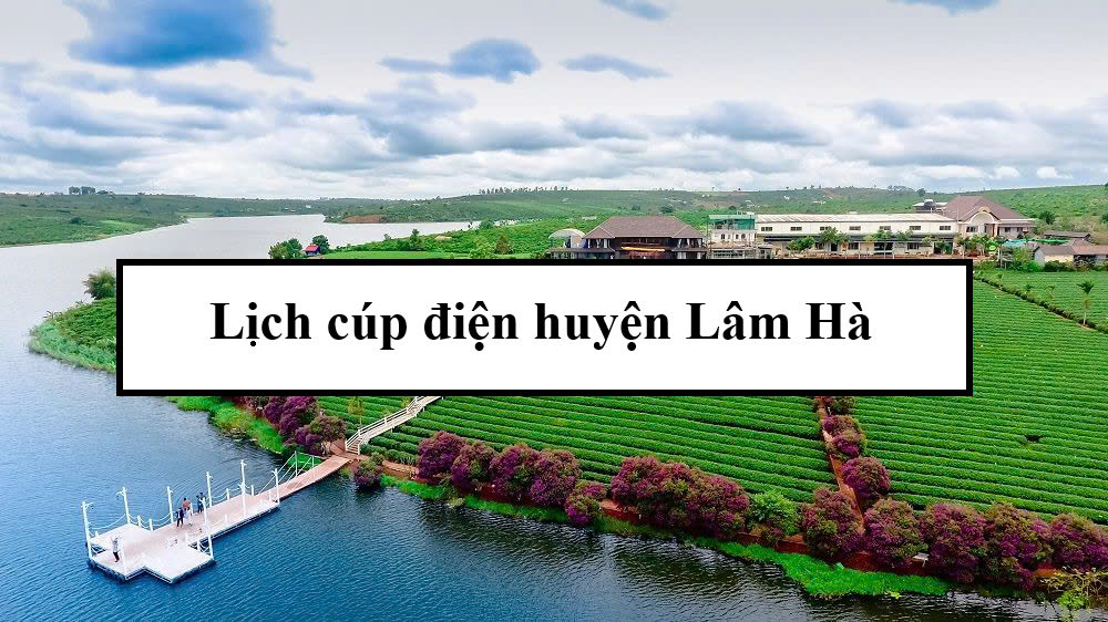 Lịch cúp điện huyện Lâm Hà