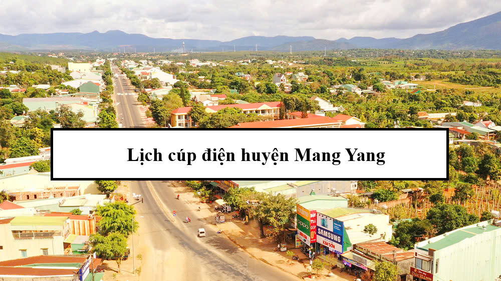 Lịch cúp điện huyện Mang Yang