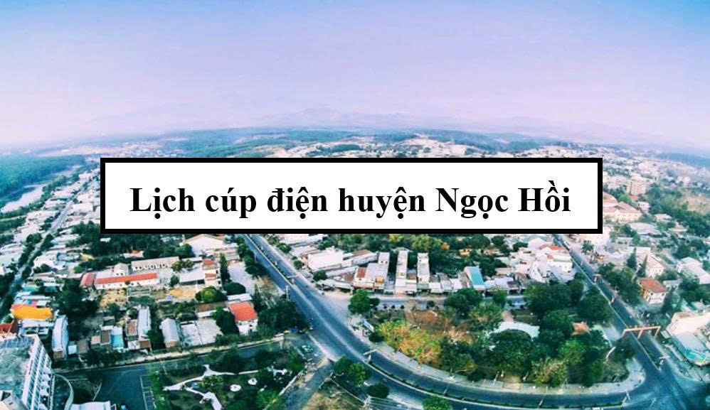 Lịch cúp điện huyện Ngọc Hồi
