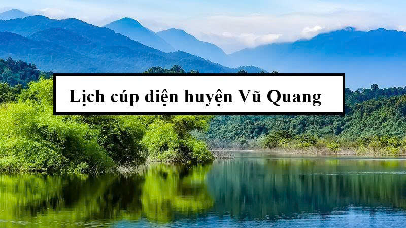 Lịch cúp điện huyện Vũ Quang