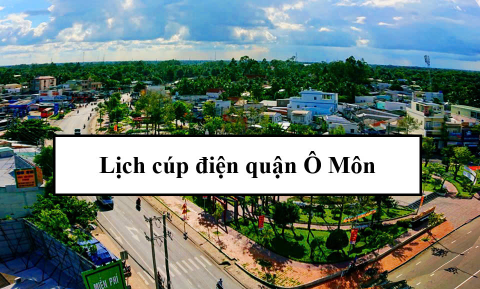 Lịch cúp điện quận Ô Môn