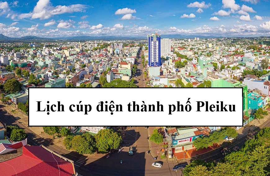 Lịch cúp điện thành phố Pleiku
