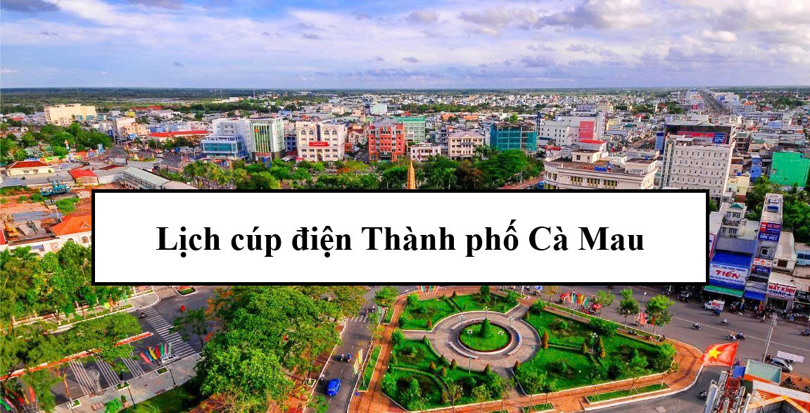 Lịch cúp điện thành phố Cà Mau