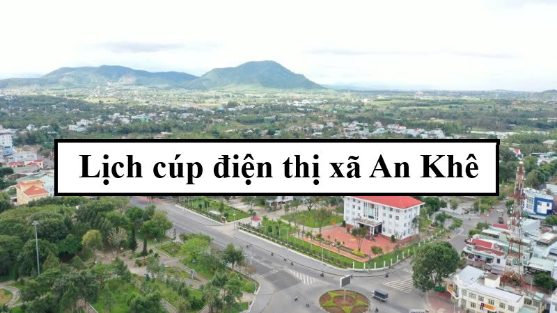 Lịch cúp điện thị xã An Khê
