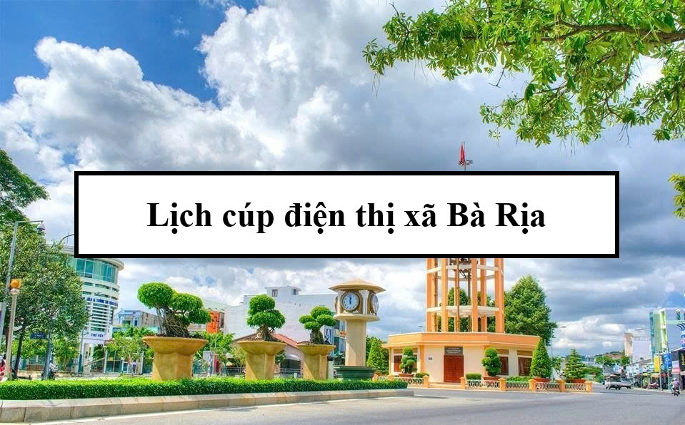 Lịch cúp điện thị xã Bà Rịa