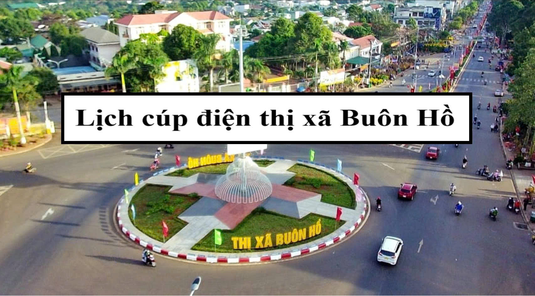 Lịch cúp điện thị xã Buôn Hồ