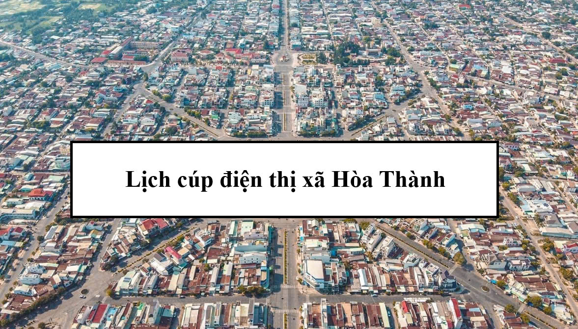 Lịch cúp điện thị xã Hòa Thành