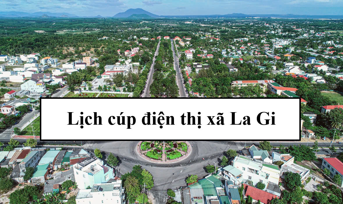 Lịch cúp điện thị xã La Gi