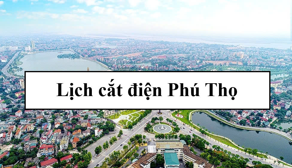 Lịch cắt điện Phú Thọ