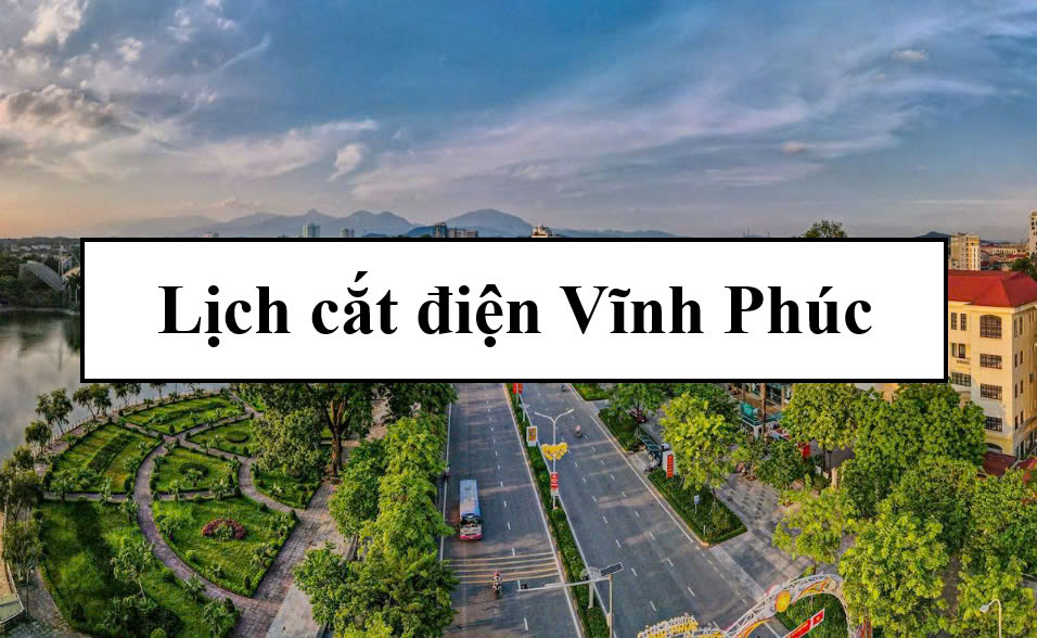 Lịch cắt điện Vĩnh Phúc