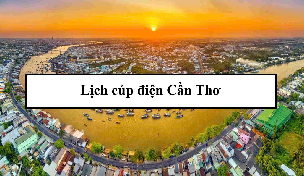 Lịch cúp điện Cần Thơ