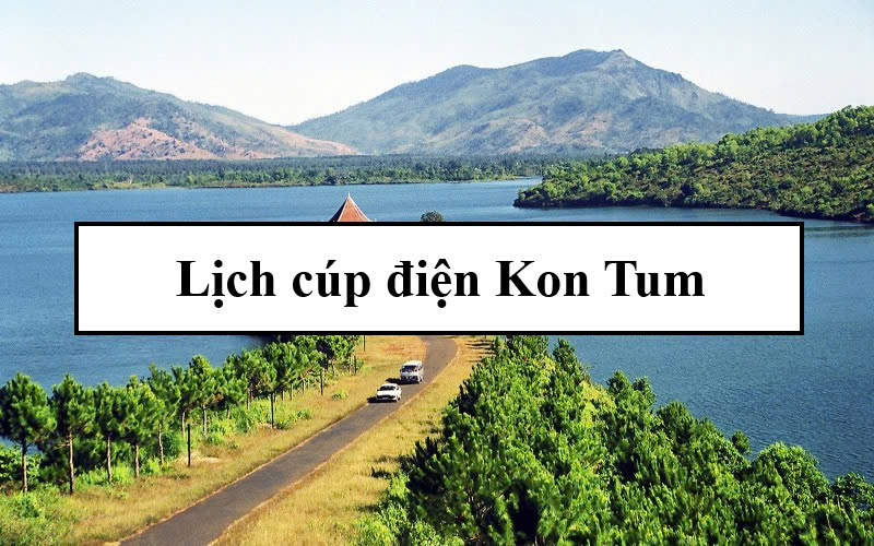 Lịch cúp điện Kon Tum