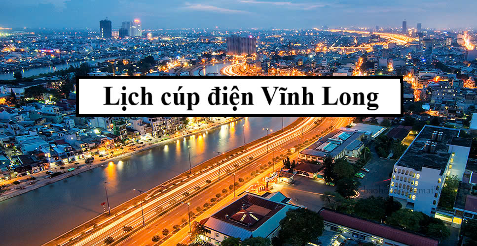 Lịch cúp điện Vĩnh Long 